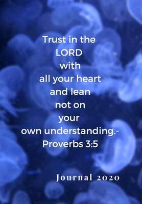 Trust in the Lord with All Your Heart, and Lean Not on Your Own Understanding. -Proverbs 3: 5: My Prayer Journal, For Meditation & Reflection for a Godly life. - Rose, May V