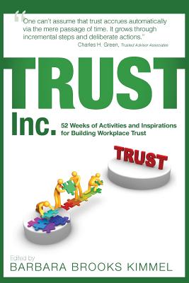 TRUST Inc.,: 52 Weeks of Activities and Inspirations for Building Workplace Trust - Kimmel, Barbara Brooks