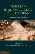 Trust Law in Asian Civil Law Jurisdictions: A Comparative Analysis