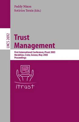 Trust Management: First International Conference, Itrust 2003, Heraklion, Crete, Greece, May 28-30, 2002, Proceedings - Nixon, Paddy (Editor), and Terzis, Sotirios (Editor)