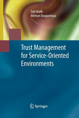 Trust Management for Service-Oriented Environments - Malik, Zaki, and Bouguettaya, Athman
