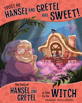 Trust Me, Hansel and Gretel Are Sweet!: The Story of Hansel and Gretel as Told by the Witch - Loewen, Nancy