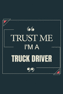 Trust Me I'm A Truck Driver: Blank Lined Journal Notebook gift For Truck Driver