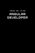 Trust Me, I'm an Angular Developer: Dot Grid Notebook - 6 x 9 inches, 110 Pages - Tailored, Professional IT, Office Softcover Journal