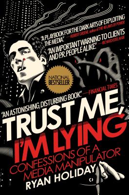 Trust Me, I'm Lying: Confessions of a Media Manipulator - Holiday, Ryan