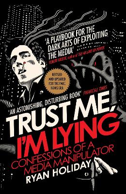 Trust Me I'm Lying: Confessions of a Media Manipulator - Holiday, Ryan