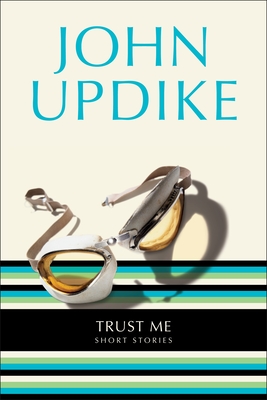 Trust Me: Short Stories - Updike, John