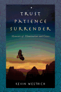 Trust Patience Surrender: Moments of Illumination and Grace