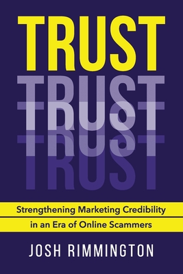 Trust: Strengthening Marketing Credibility in an Era of Online Scammers - Rimmington, Josh