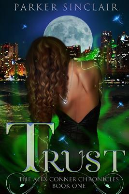 Trust: The Alex Conner Chronicles Book One - Sinclair, Parker