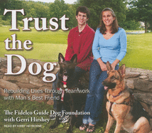 Trust the Dog: Rebuilding Lives Through Teamwork with Man's Best Friend