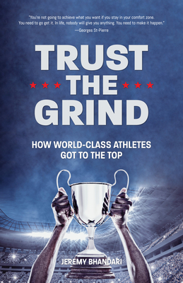 Trust the Grind: How World-Class Athletes Got to the Top (Motivational Book for Teens, Gift for Teen Boys, Teen and Young Adult Football, Fitness and Exercise) - Bhandari, Jeremy