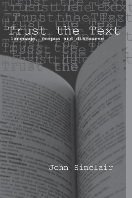 Trust the Text: Language, Corpus and Discourse - Sinclair, John, and Carter, Ronald (Editor)