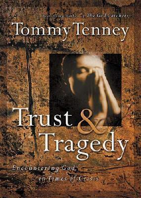 Trust & Tragedy: Encountering God in Times of Crisis - Tenney, Tommy