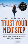 Trust Your Next Step: Creating the Confidence to Cut Fresh Tracks Second Edition