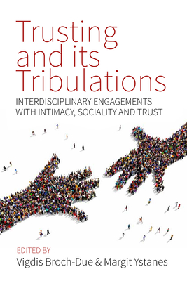 Trusting and Its Tribulations: Interdisciplinary Engagements with Intimacy, Sociality and Trust - Broch-Due, Vigdis (Editor), and Ystanes, Margit (Editor)