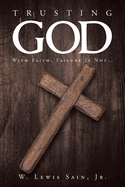 Trusting God: With Faith, Failure Is Not...
