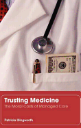 Trusting Medicine: The Moral Costs of Managed Care