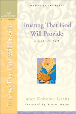 Trusting That God Will Provide: A Study on Ruth - Grant, Janet Kobobel