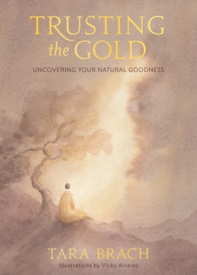 Trusting the Gold: Uncovering Your Natural Goodness - Brach, Tara