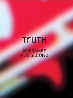 Truth: 24 Frames Per Second - Delahunty, Gavin (Contributions by), and Filreis, Kelly (Editor), and Brodbeck, Anna Katherine (Contributions by)