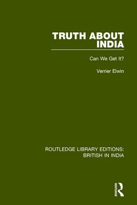 Truth About India: Can We Get It? - Elwin, Verrier