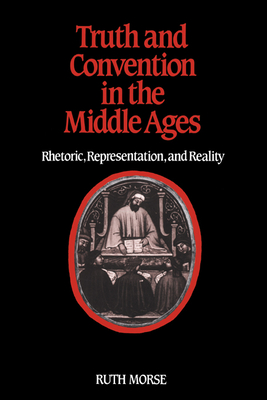 Truth and Convention in the Middle Ages: Rhetoric, Representation and Reality - Morse, Ruth, and Ruth, Morse
