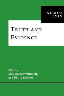 Truth and Evidence: Nomos LXIV - Schwartzberg, Melissa (Editor), and Kitcher, Philip (Editor)