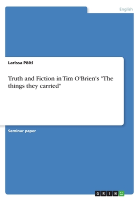 Truth and Fiction in Tim O'Brien's "The things they carried" - Pltl, Larissa