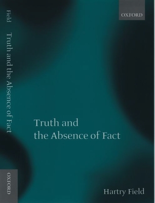 Truth and the Absence of Fact - Field, Hartry