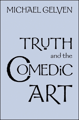 Truth and the Comedic Art - Gelven, Michael