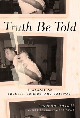 Truth Be Told: A Memoir of Success, Suicide, and Survival - Bassett, Lucinda
