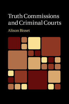 Truth Commissions and Criminal Courts - Bisset, Alison