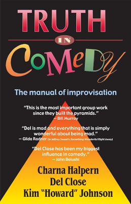Truth in Comedy - Halpern, Charna, and Close, Del, and Johnson, Kim Howard