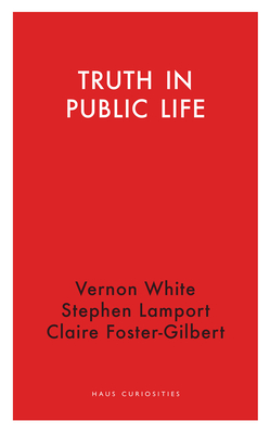 Truth in Public Life - Foster-Gilbert, Claire, and Lamport, Stephen, and White, Vernon
