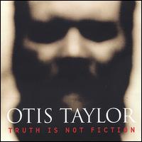 Truth Is Not Fiction - Otis Taylor