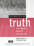 Truth is Stranger Than it Used to be: Biblical Faith in a Postmodern Age