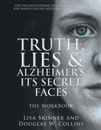 Truth, Lies & Alzheimer's Its Secret Faces: The Workbook