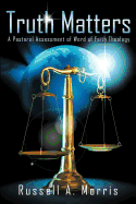 Truth Matters: A Pastoral Assessment of Word of Faith Theology
