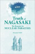 Truth of Nagasaki: The Remedy for Nuclear Paralysis