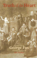 Truth of the Heart: An Anthology of George Fox 1624-1691 - Fox, George, and Ambler, Rex (Volume editor)