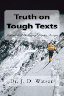 Truth on Tough Texts: Expositions of Challenging Scripture Passages