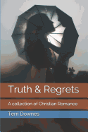 Truth & Regrets: A collection of Christian Romance
