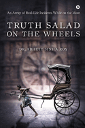 Truth Salad on the Wheels: An Array of Real-Life Incidents While on the Move