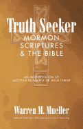 Truth Seeker: Mormon Scriptures & the Bible: An Interpretation of Another Testament of Jesus Christ