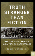 Truth Stranger Than Fiction: Race, Realism and the U.S. Literary Marketplace