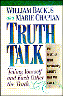 Truth Talk: Telling Yourself and Each Other the Truth - Backus, William, Dr., PH.D., and Chapian, Marie