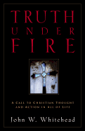 Truth Under Fire - Whitehead, John W