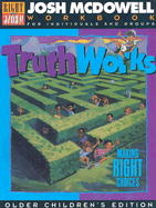 Truth Works-Making Right Choices: Workbook for Children Grades 4-6