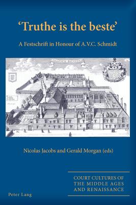 'Truthe is the beste': A Festschrift in Honour of A.V.C. Schmidt - Jacobs, Nicolas (Editor), and Morgan, Gerald (Editor)